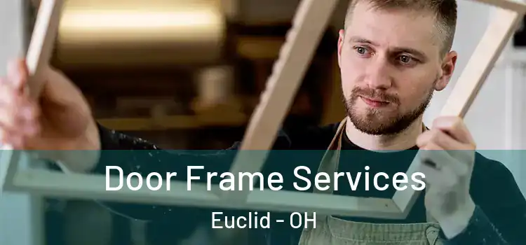 Door Frame Services Euclid - OH