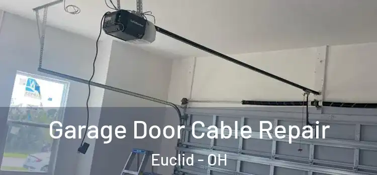  Garage Door Cable Repair Euclid - OH
