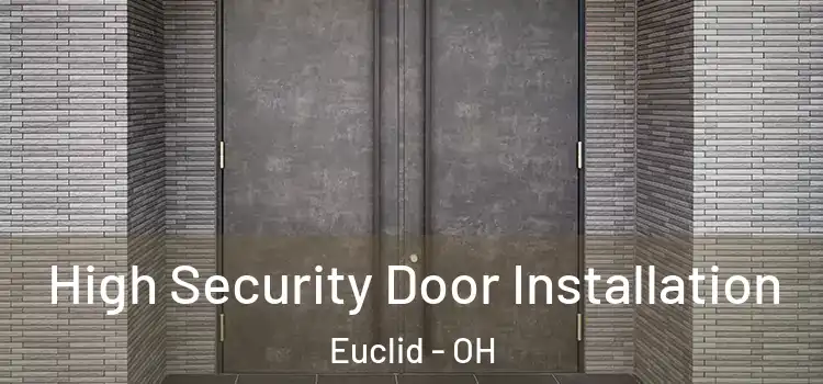  High Security Door Installation Euclid - OH